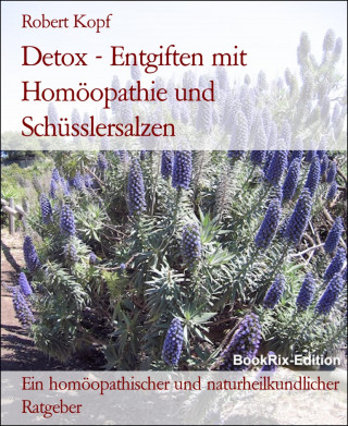 Robert Kopf: Detox - Entgiften mit Homöopathie und Schüsslersalzen