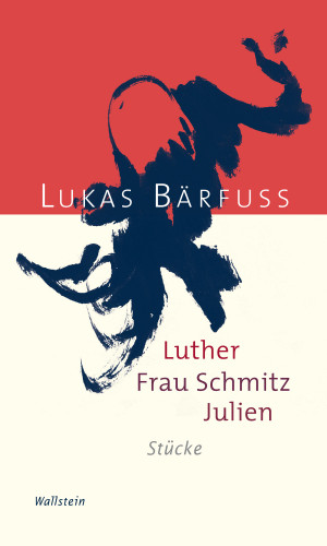 Lukas Bärfuss: Luther – Frau Schmitz – Julien