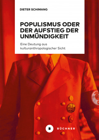 Dieter Schimang: Populismus oder der Aufstieg der Unmündigkeit