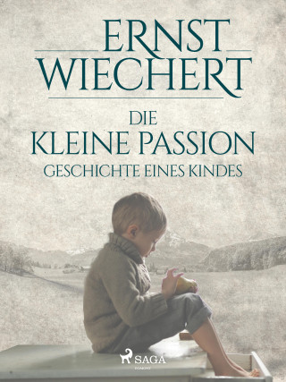 Ernst Wiechert: Die kleine Passion - Geschichte eines Kindes