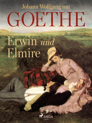 Johann Wolfgang von Goethe: Erwin und Elmire