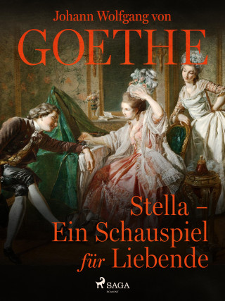 Johann Wolfgang von Goethe: Stella - Ein Schauspiel für Liebende