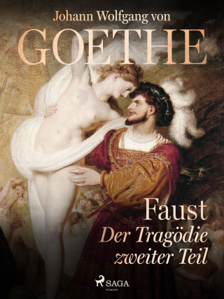 Johann Wolfgang von Goethe: Faust - Der Tragödie zweiter Teil