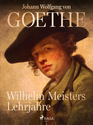 Johann Wolfgang von Goethe: Wilhelm Meisters Lehrjahre
