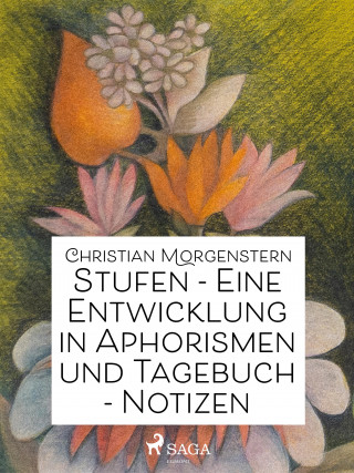 Christian Morgenstern: Stufen - Eine Entwicklung in Aphorismen und Tagebuch-Notizen
