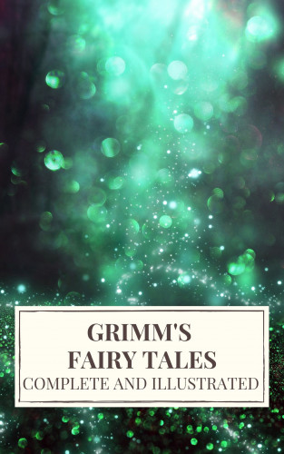 Wilhelm Grimm, Jacob Grimm, Icarsus: Grimm's Fairy Tales : Complete and Illustrated