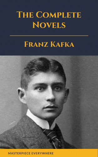Franz Kafka, Masterpiece Everywhere: Franz Kafka: The Complete Novels