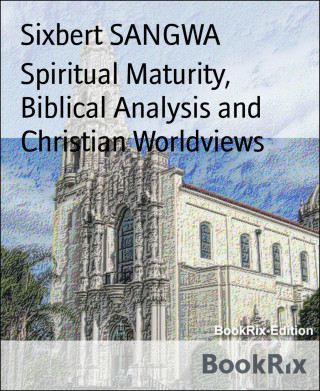 Sixbert SANGWA: Spiritual Maturity, Biblical Analysis and Christian Worldviews