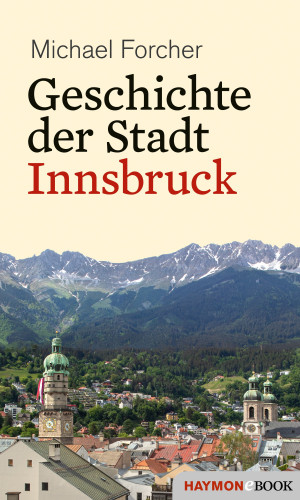 Michael Forcher: Geschichte der Stadt Innsbruck