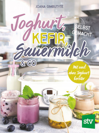 Joana Gimbutyte: Joghurt, Kefir, Sauermilch & Co selbst gemacht