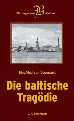 Siegfried von Vegesack: Die baltische Tragödie