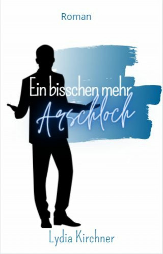 Lydia Kirchner: Ein bisschen mehr Arschloch