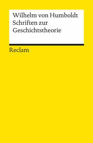Wilhelm von Humboldt: Schriften zur Geschichtstheorie