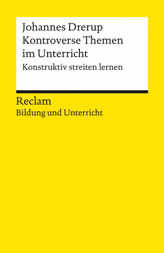 Johannes Drerup: Kontroverse Themen im Unterricht. Konstruktiv streiten lernen