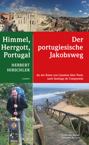 Herbert Hirschler: Himmel, Herrgott, Portugal – Der portugiesische Jakobsweg