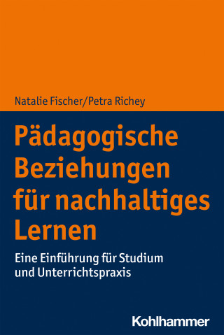 Natalie Fischer, Petra Richey: Pädagogische Beziehungen für nachhaltiges Lernen