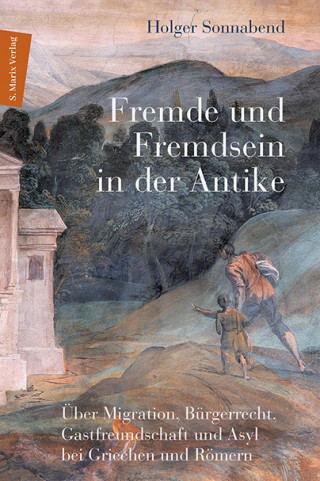 Holger Sonnabend: Fremde und Fremdsein in der Antike