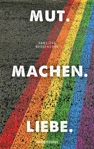 Hansjörg Nessensohn: Mut. Machen. Liebe.