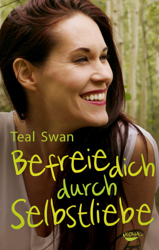 Teal Swan: Befreie dich durch Selbstliebe