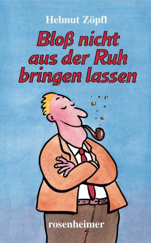 Helmut Zöpfl: Bloß nicht aus der Ruh bringen lassen