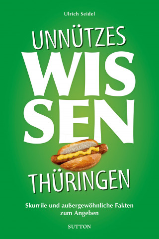 Ulrich Seidel: Unnützes Wissen Thüringen.