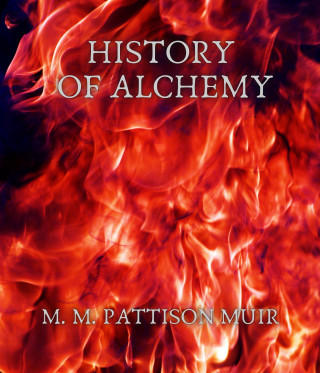 M. M. Pattison Muir: History of Alchemy