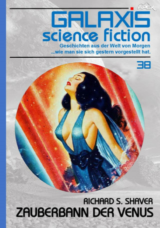 Richard S. Shaver: GALAXIS SCIENCE FICTION, Band 38: ZAUBERBANN DER VENUS