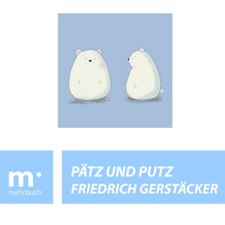 Friedrich Gerstäcker: Pätz und Putz