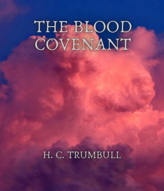 H. C. Trumbull: The Blood Covenant