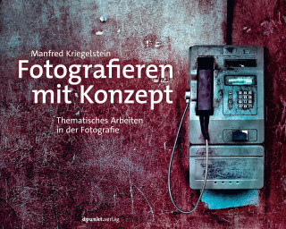 Manfred Kriegelstein: Fotografieren mit Konzept