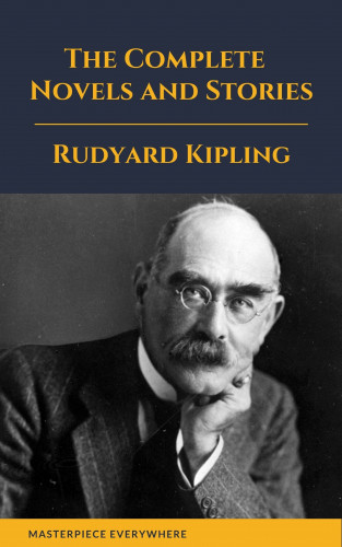 Rudyard Kipling, Masterpiece Everywhere: Rudyard Kipling : The Complete Novels and Stories