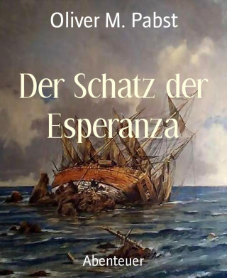 Oliver M. Pabst: Der Schatz der Esperanza