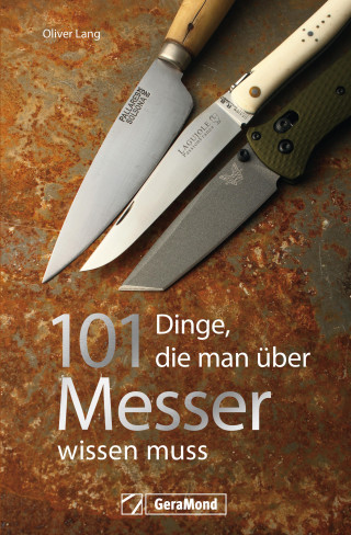 Oliver Lang: Handbuch Messer: 101 Dinge, die Sie schon immer über Messer wissen wollten.