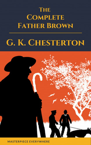 G. K. Chesterton, Masterpiece Everywhere: Father Brown (Complete Collection): 53 Murder Mysteries