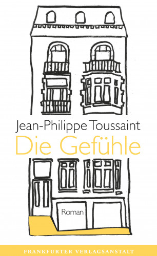 Jean-Philippe Toussaint: Die Gefühle