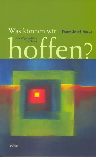 Franz-Josef Nocke: Was können wir hoffen?