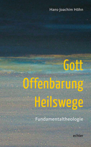 Hans-Joachim Höhn: Gott - Offenbarung - Heilswege