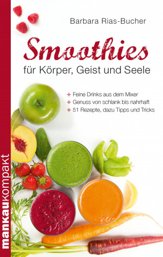 Dr. Barbara Rias-Bucher: Smoothies für Körper, Geist und Seele