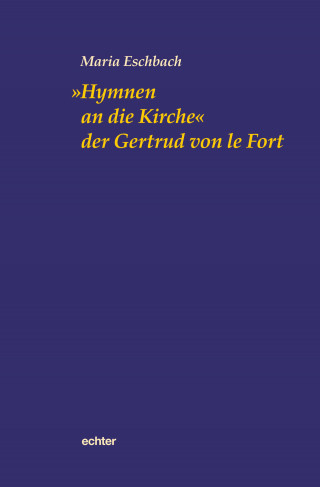 Maria Eschbach: "Hymnen an die Kirche" der Gertrud von le Fort
