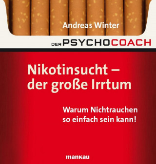 Andreas Winter: Der Psychocoach 1: Nikotinsucht - der große Irrtum
