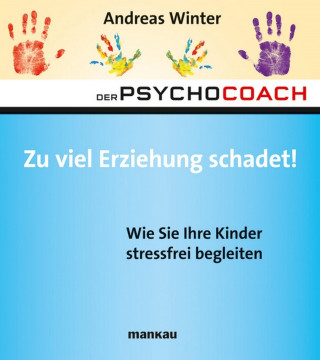 Andreas Winter: Der Psychocoach 8: Zu viel Erziehung schadet!