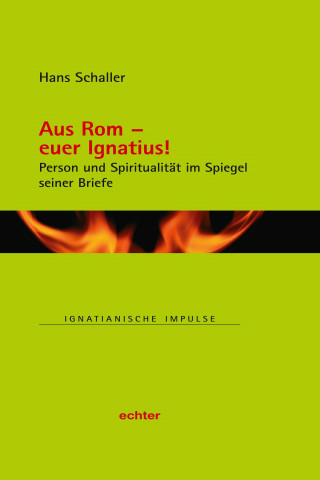 Hans Schaller: Aus Rom - euer Ignatius!