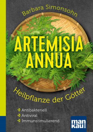 Barbara Simonsohn: Artemisia annua - Heilpflanze der Götter. Kompakt-Ratgeber