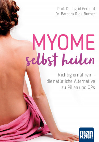Prof. Dr. Ingrid Gerhard, Dr. Barbara Rias-Bucher: Myome selbst heilen