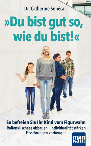 Dr. Catherine Senécal: Du bist gut so, wie du bist!