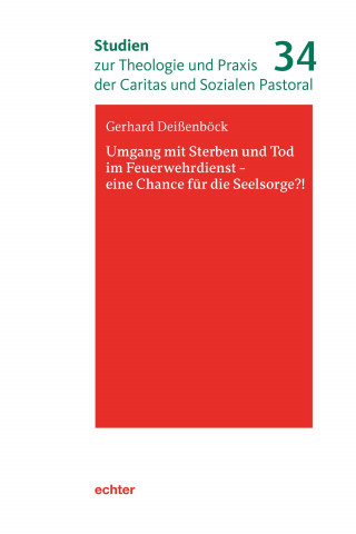 Gerhard Deißenböck: Umgang mit Sterben und Tod im Feuerwehrdienst - eine Chance für die Seelsorge?!