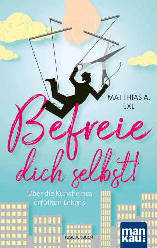 Matthias A. Exl: Befreie dich selbst!