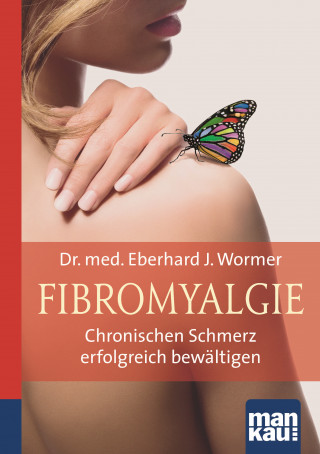 Eberhard J. Wormer: Fibromyalgie. Kompakt-Ratgeber