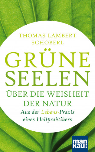 Thomas Lambert Schöberl: Grüne Seelen. Über die Weisheit der Natur