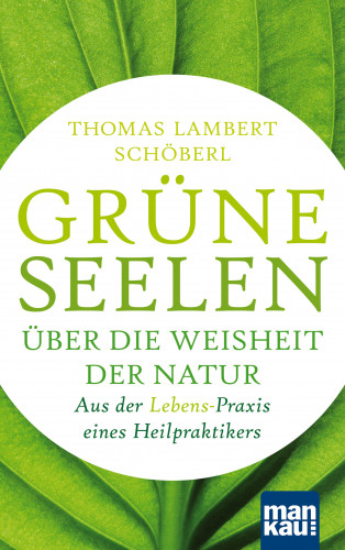 Thomas Lambert Schöberl: Grüne Seelen. Über die Weisheit der Natur